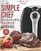 Price comparison product image My Simple Chef Hot & Healthy Air Fryer Cookbook: 100 Delicious Oil-Free Cooking Recipes With Illustrations (Culinary Air Fryers)