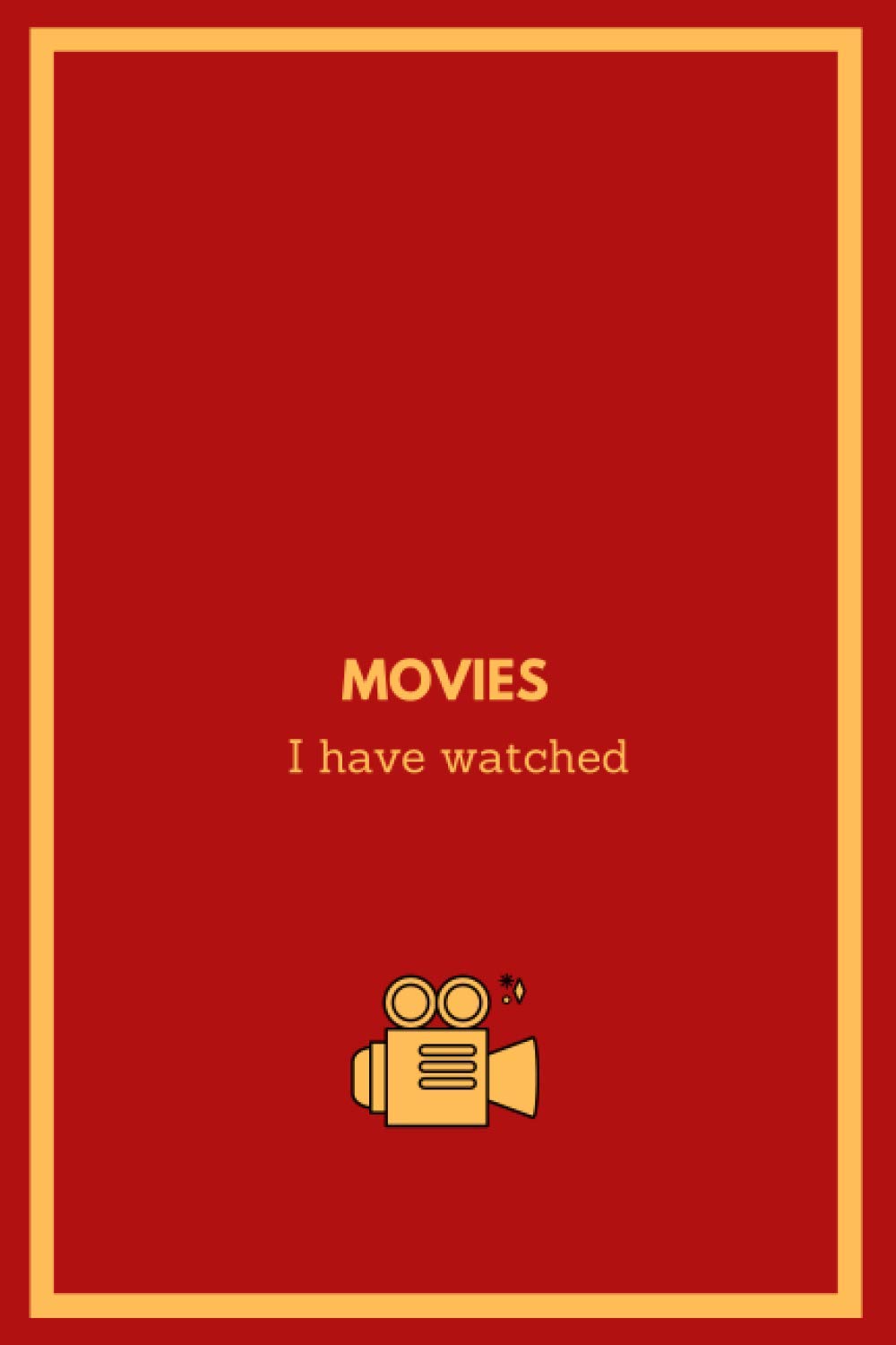 Movies I Have Watched: Creative Souvenir for Movie Lovers, Personal Notebook For Movie Buffs, Film Students Journal, Logbook for Crtitic's, Gift For ... Nice for Film fans (Elegant Movies Log Books)