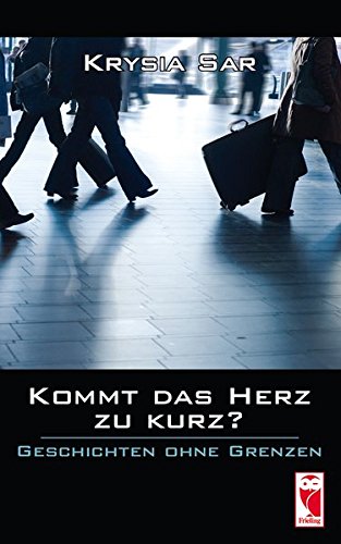 Kommt das Herz zu kurz?: Geschichten ohne Grenzen Kommt das Herz zu kurz?: Geschichten ohne Grenzen