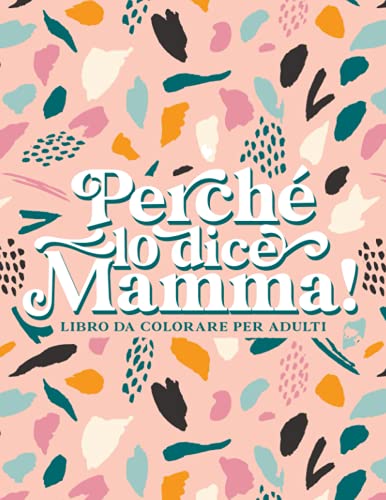 Perché lo dice Mamma - Libro da colorare per adult