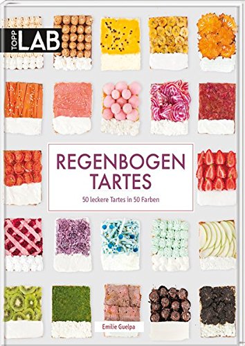 Regenbogen Tartes: 50 leckere Tartes in 50 Farben Regenbogen Tartes: 50 leckere Tartes in 50 Farben