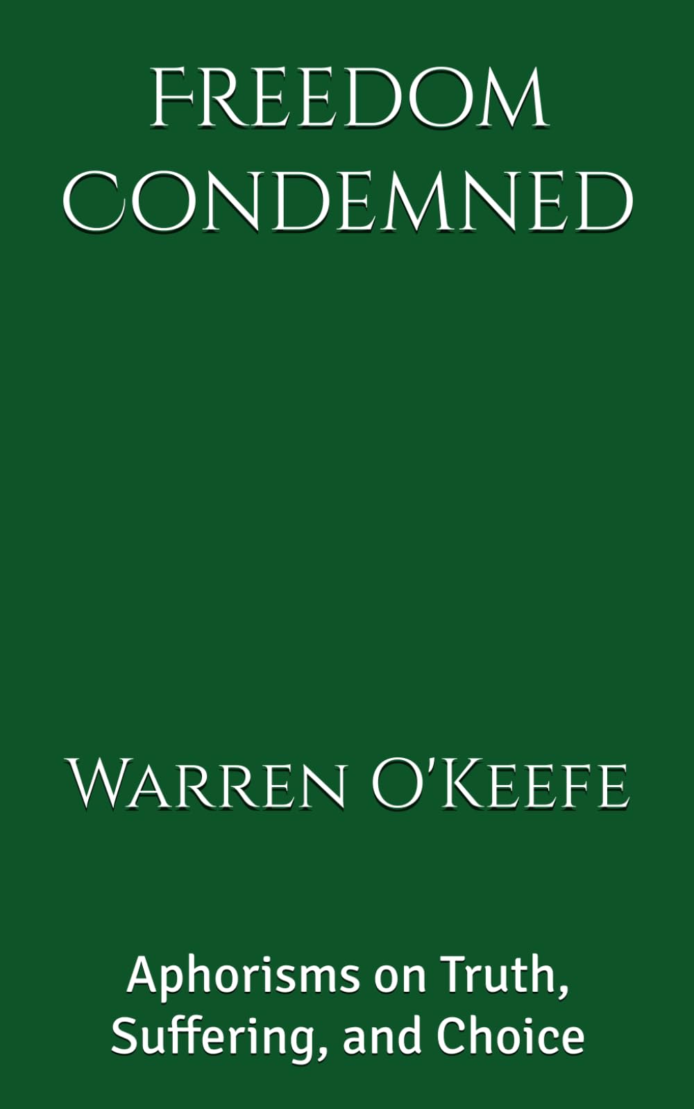 Freedom Condemned: Aphorisms on Truth, Suffering, and Choice (Lived Philosophy)
