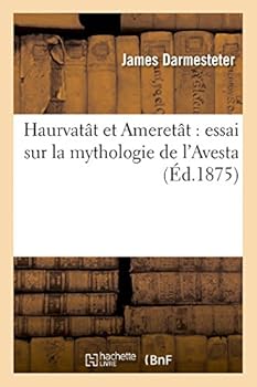Paperback Haurvatât Et Ameretât: Essai Sur La Mythologie de l'Avesta [French] Book
