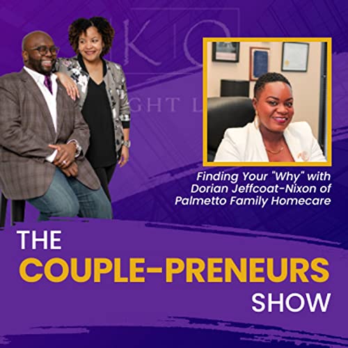 Episode #33- Finding Your &ldquo;Why&rdquo; Dorian Jeffcoat-Nixon of Palmetto Family Homecare speaks with Oscar and Kiya Frazier