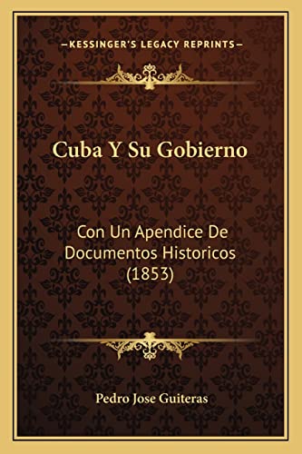 Cuba Y Su Gobierno: Con Un Apendice De Documentos Historicos (1853)