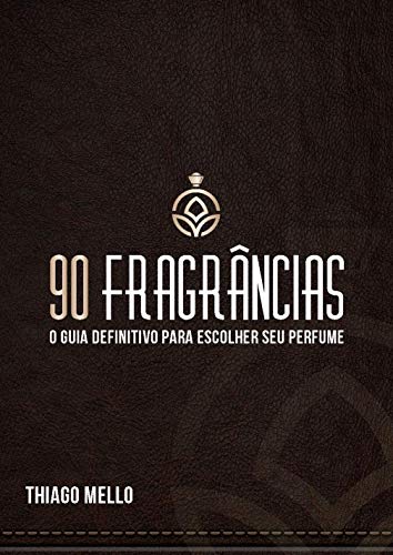 90 Fragrâncias: O guia definitivo para escolher seu perfume