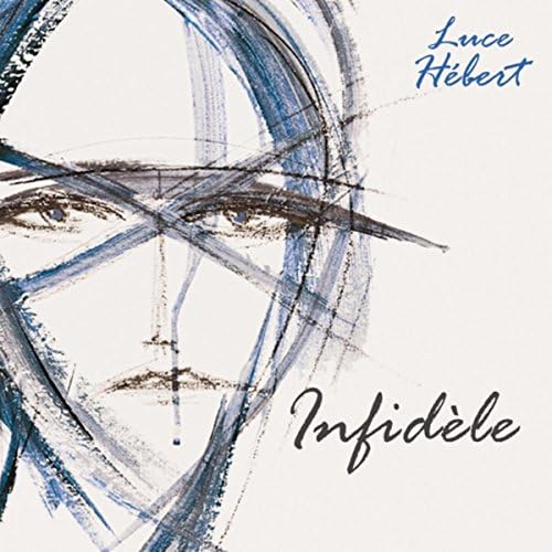 Infidele [Audio CD] Luce Hebert