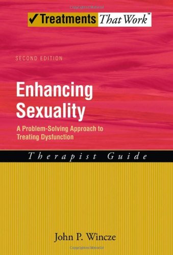 Enhancing Sexuality: A Problem-Solving Approach to Treating Dysfunction Therapist Guide Therapist Guide (Treatments That Work)