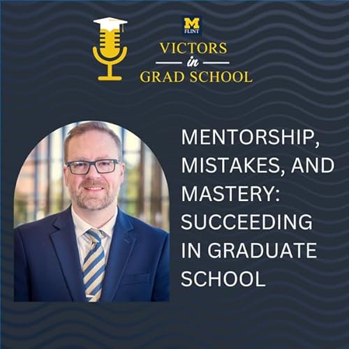 Mentorship, Mistakes, and Mastery: Succeeding in Graduate School