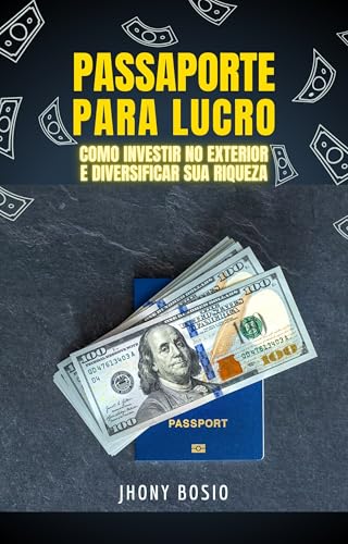 Passaporte para Lucro: Como Investir no Exterior e Diversificar s...