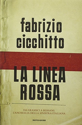 La linea rossa. Da Gramsci a Bersani. L'anomalia della sinistra italian