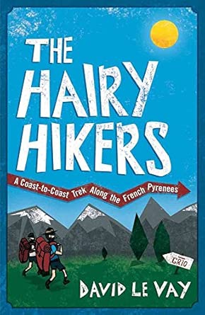 The Hairy Hikers: A Coast-to-Coast Trek Along the French Pyrenees-Wow! eBook