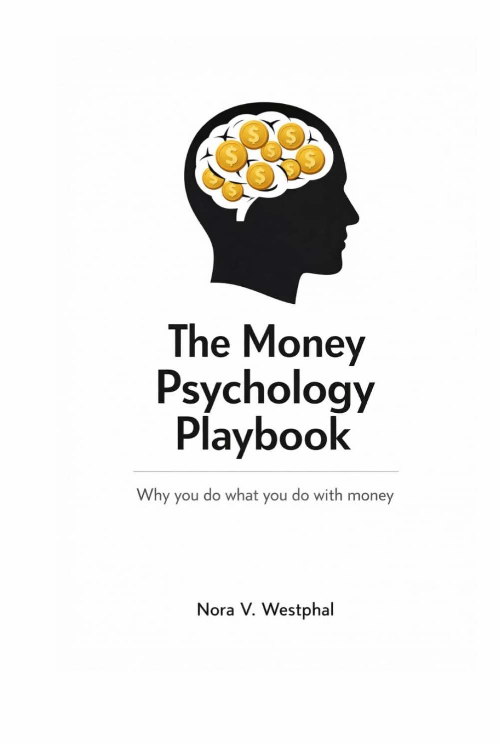The Money Psychology Playbook: Why you do what you do with money - and how to change it for good