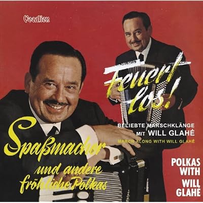 Will Glahe & His Orchestra - Feuert Los!/Blaze Away & Spassmacher und Andere Fr&ouml;hliche Polkas