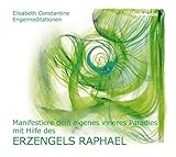 Manifestiere dein eigenes inneres Paradies mit Hilfe des Erzengels Raphael: Engelmeditationen
