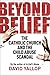 Beyond Belief: The Catholic Church and the Child Abuse Scandal