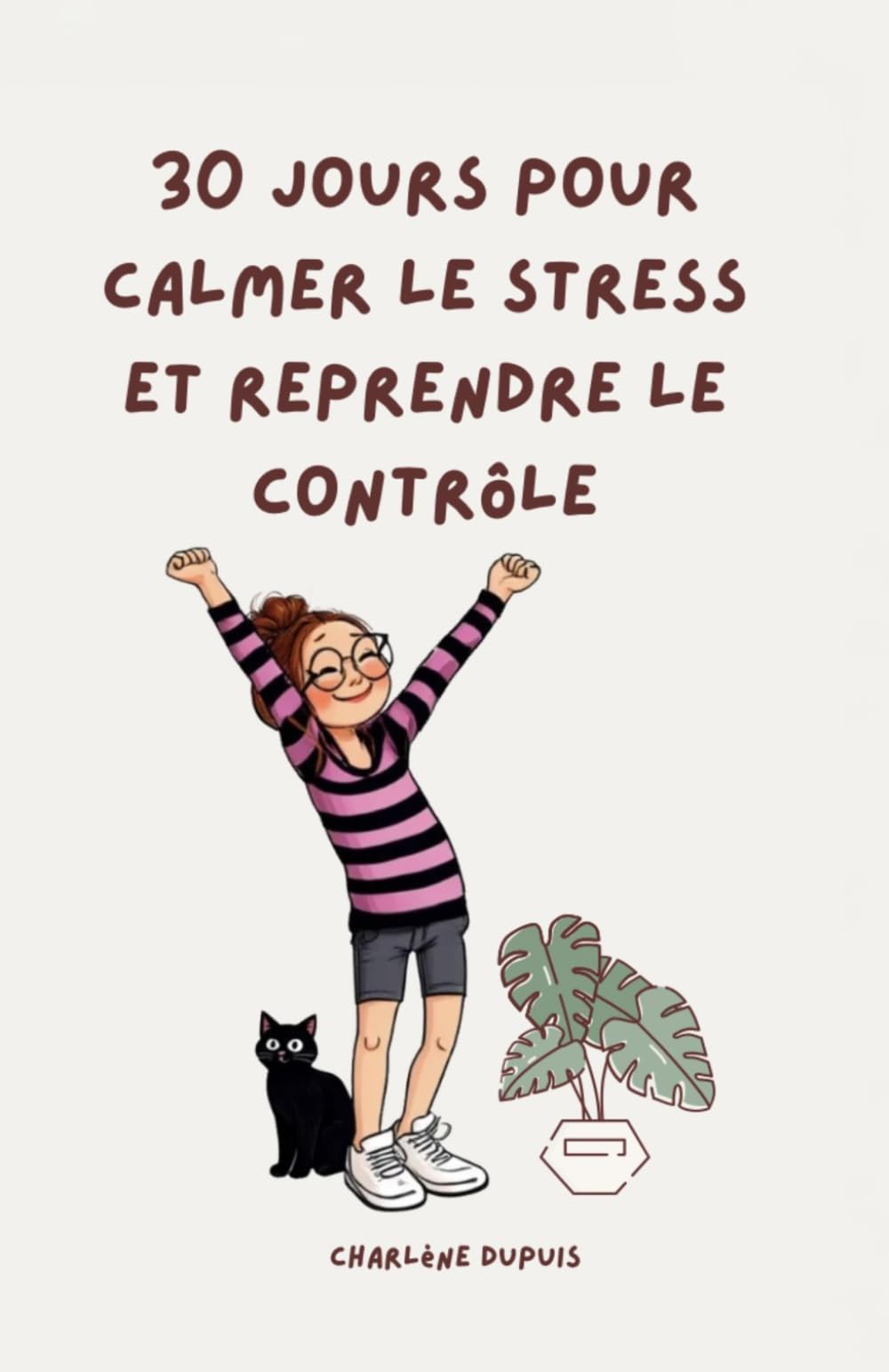 30 jours pour calmer le stress et reprendre le contrôle: Cahier d’exercices simples pour réduire la charge mentale, mieux s’organiser et retrouver une routine apaisée