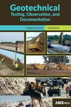 Paperback Geotechnical Testing, Observation, and Documentation, Third Edition (Civil Engineering) Book