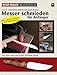 Messer schmieden für Anfänger: Vom rohen Stahl zum fertigen Steckangel-Messer: Messer Magazin Workshop. Vom rohen Stahl zum fertigen Steckangel-Messer