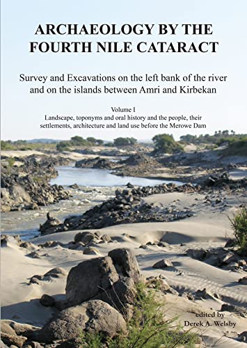 Archaeology by the Fourth Nile Cataract: Survey and Excavations on the Left Bank of the River and on the Islands Between Amri and Kirbekan: Landscape, ... (Sudan Archaeological Research Society, 26)