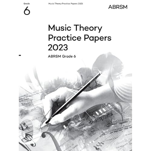 Music Theory Practice Papers 2023, ABRSM Grade 6 (Theory of Music Exam papers &amp; answers (ABRSM))