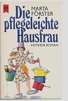Die pflegeleichte Hausfrau. Heiterer Roman. 3453033396 Book Cover