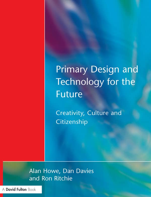 Primary Design and Technology for the Future: Creativity, Culture and Citizenship (English Edition)