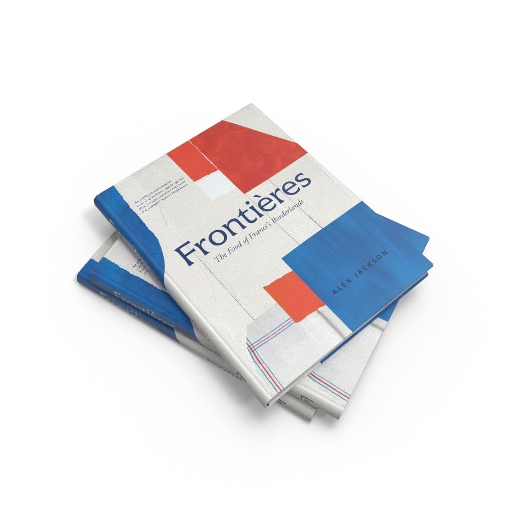 Frontières: A Chef’s Celebration of French Cooking; This New Cookbook is Packed with Simple Hearty Recipes and Stories from France’s Borderlands – ... the Alps, the Southwest and North Africa