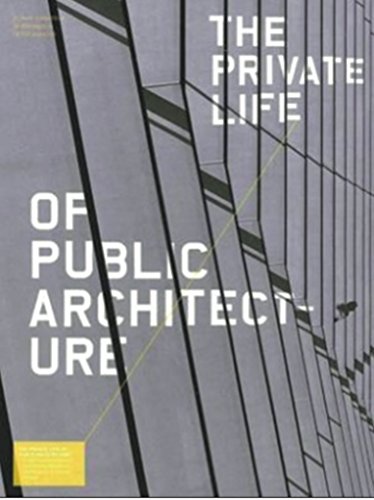  The Private Life of Public Architecture: A Vision for Contemporary Architecture Beyong the Stereotypical Fifteen Minutes of Fame