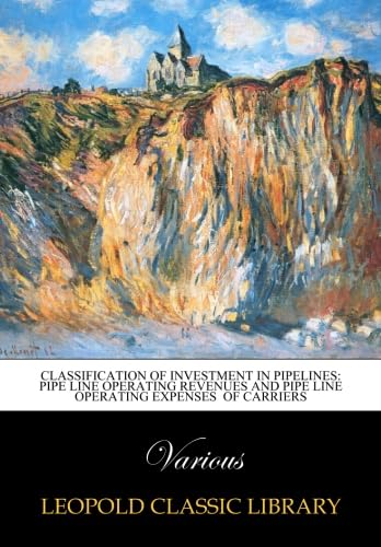 Classification of Investment in Pipelines: Pipe Line Operating Revenues and Pipe line operating expenses of carriers