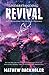 Understanding Revival and Addressing the Issues It Provokes So That We Can Intelligently Cooperate with the Holy Spirit: During Times of Revivals and Awakenings