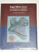 Ángel Albino Corzo: La batalla liberal en tiempo de caudillos 9685025851 Book Cover
