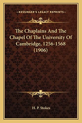 The Chaplains And The Chapel Of The University Of Cambridge, 1256-1568 (1906)