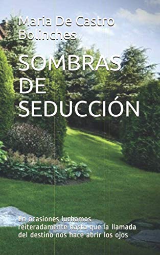 SOMBRAS DE SEDUCCIÓN En ocasiones luchamos reiteradamente hasta que la llamada del destino nos hace abrir los ojos (Spanish Edition)