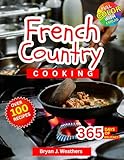 French Country Cooking: A Modern guide to rustic flavors, artisanal traditions, and authentic French dining at home (English Edition)