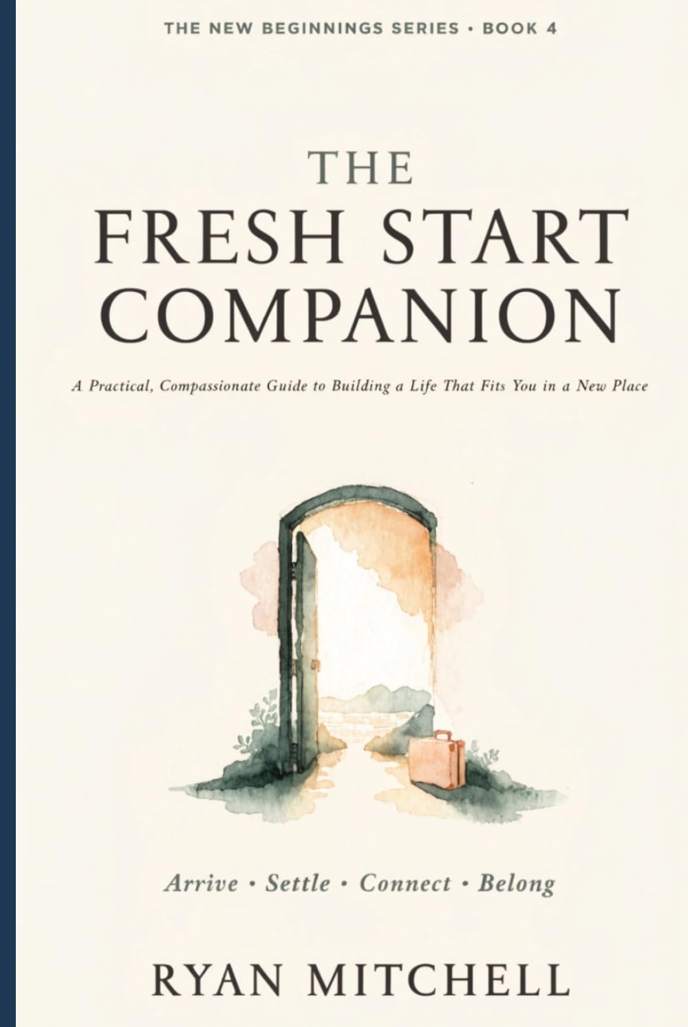 The Fresh Start Companion: A Practical, Compassionate Guide to Building a Life That Fits You in a New Place (The New Beginnings Series)