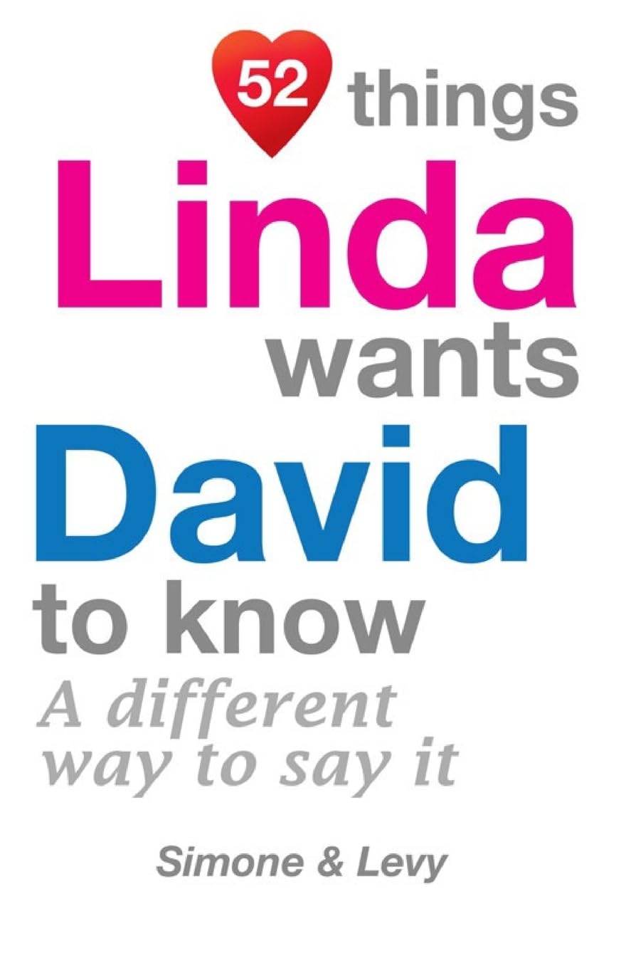 52 Things Linda Wants David To Know: A Different Way To Say It (52 for You)