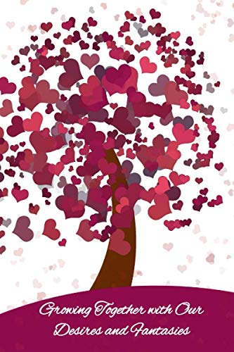 Growing Together with Our Desires and fantasies: A journal notebook with prompts to help communicate your wants