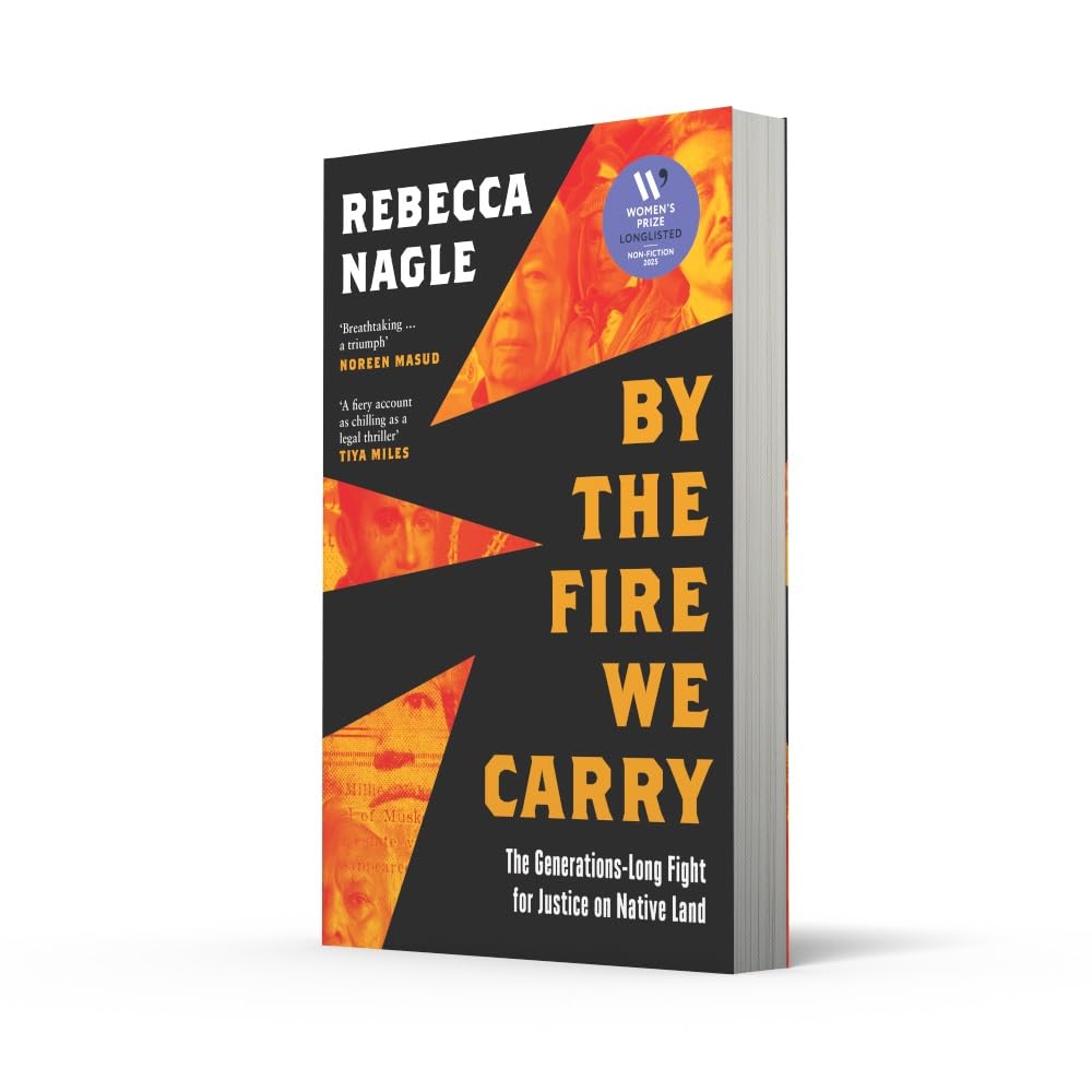 By the Fire We Carry: A Powerful New History of Native American Resistance, The Generations-Long Fight for Justice