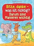  Bitte, danke - was ist richtig? - Darum sind Manieren wichtig (Bilderbuch): Der lustige Kinderknigge ab 3 Jahren