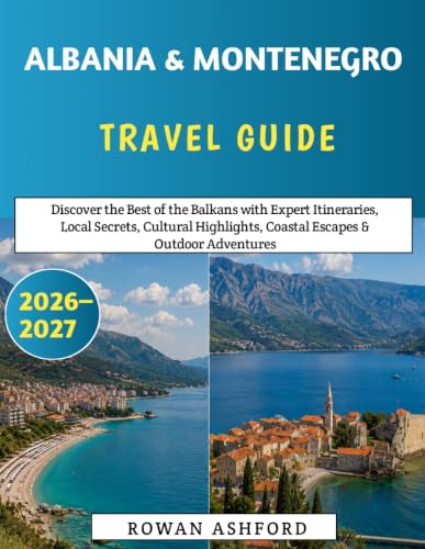 Albania & Montenegro Travel Guide 2026–2027: Discover the Best of the Balkans with Expert Itineraries, Local Secrets, Cultural Highlights, Coastal Escapes & Outdoor Adventures image 2