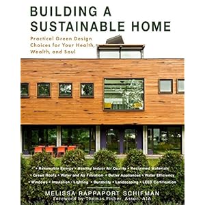 Building a Sustainable Home: Practical Green Design Choices for Your Health, Wealth, and Soul
