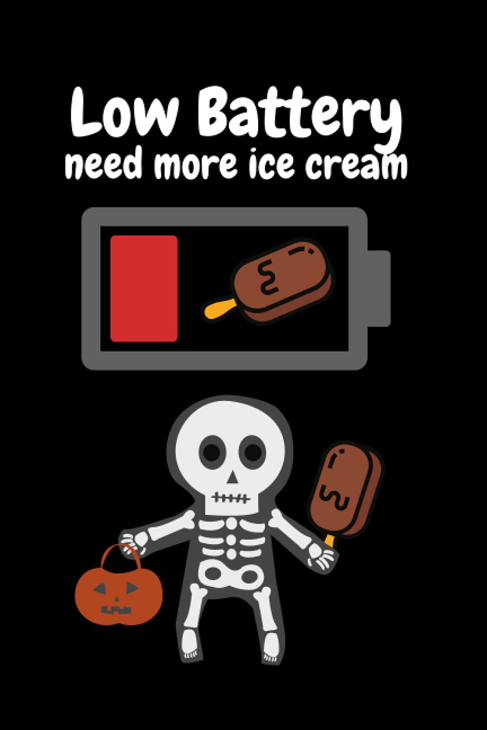 Low Battery Need More Icecream: Funny Horror Halloween Composition Notebook for Teen ~ Diary Hilarious Novelty Gift for Icecream Lover ~ Perfect ... Lined Paper Travel Journal to Write in Ideas