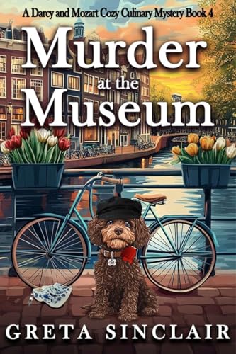 Murder at the Museum: An International Delightful Cozy Culinary Mystery (A Darcy and Mozart Cozy Culinary Mystery)