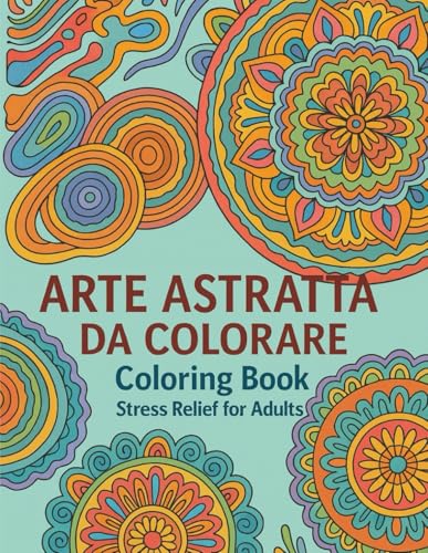 ARTE ASTRATTA DA COLORARE: Abstract Art to Color – Relax & Mindfulness