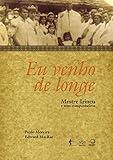 venathec  Eu venho de longe: mestre Irineu e seus companheiros (Portuguese Edition)