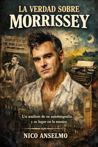 La Verdad Sobre Morrissey: Un análisis de su autobiografía y su lugar en la música