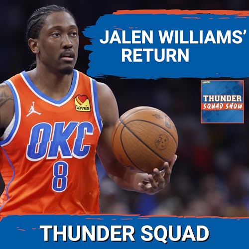THUNDER SQUAD SHOW: Breaking Down Jalen Williams' Return To Oklahoma City's Lineup After Injury