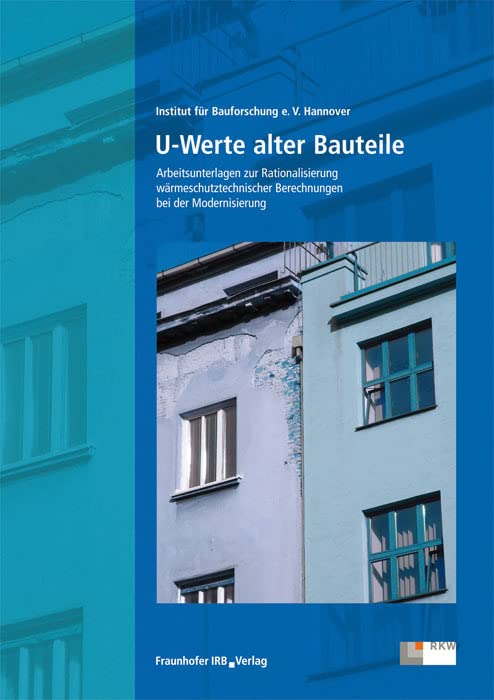 U-Werte alter Bauteile: Arbeitsunterlagen zur Rationalisierung wärmeschutztechnischer Berechnungen bei der Modernisierung