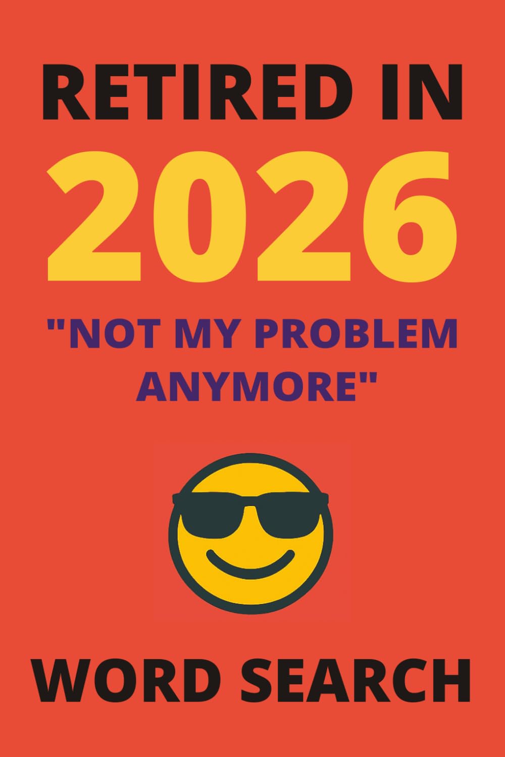 Retired in 2026 Word Search Puzzle Book: Retirement Gift Idea For Coworkers and Colleagues: Relaxing Large Print Puzzles for New Retirees